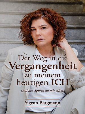 cover image of Der Weg in die Vergangenheit zu meinem heutigen ICH